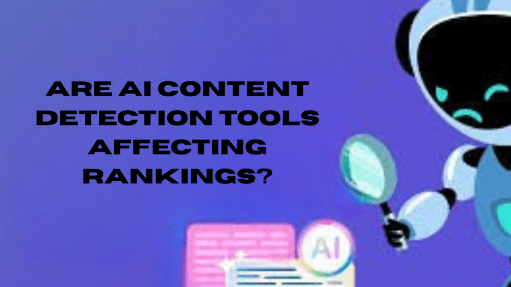 Are AI Content Detection Tools Affecting SEO Rankings?