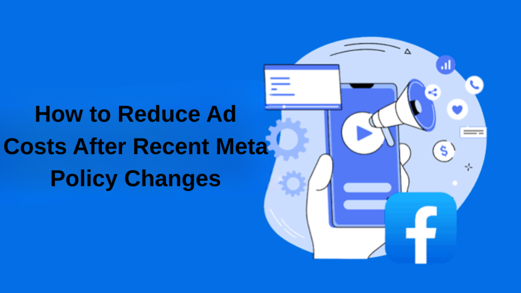 How to Reduce Ad Costs After Meta Policy Changes