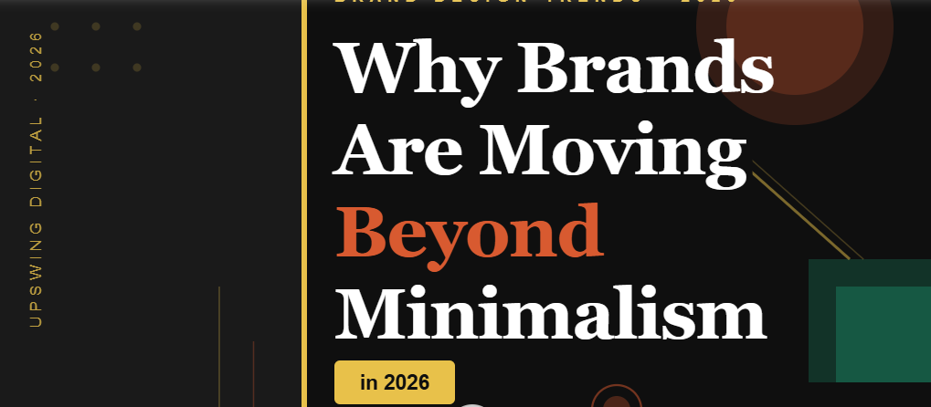 Why Brands Are Moving Beyond Minimalism in 2026 | Upswing Digital