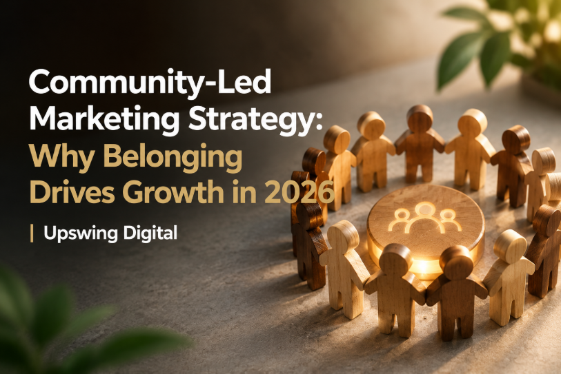 Community-Led Marketing Strategy: Why Belonging Drives Growth in 2026 | Upswing Digital